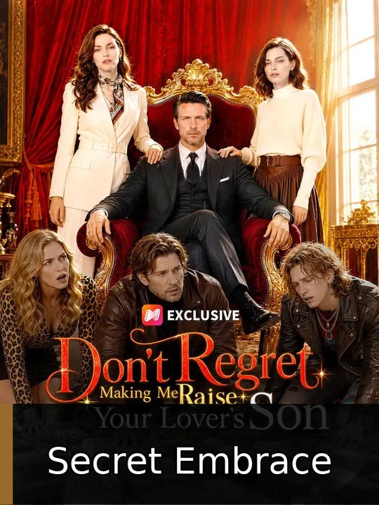 Don't Regret Making Me Raise Your Lover's Son Secret Embrace