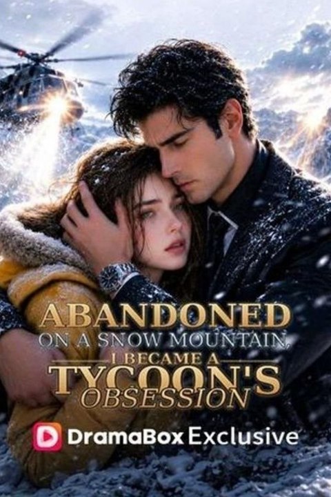 Abandoned on a Snow Mountain, I Became a Tycoon's Obsession - Full EP english sub