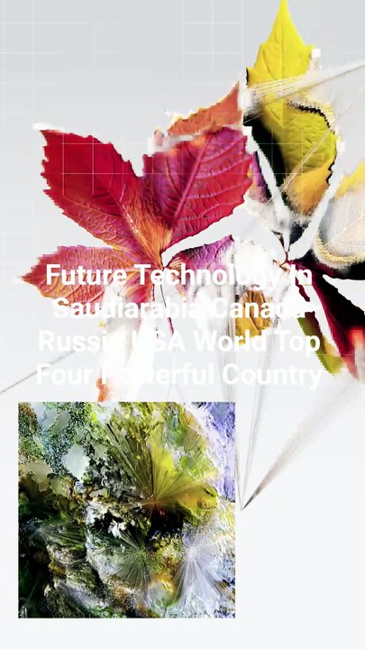 Future Technology In Saudiarabia Canada Russia USA World Top Four Powerful Country