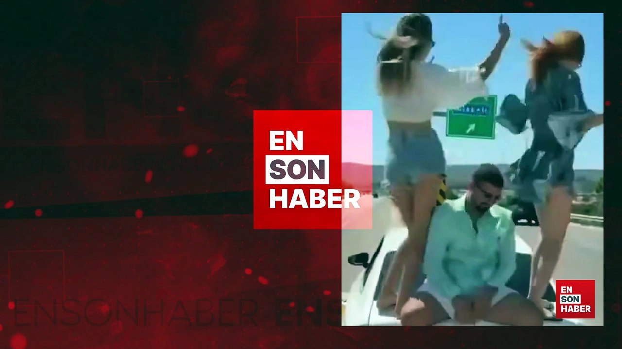 Otoyolda araç üzerinde dans eden şahıslar hakkında re'sen soruşturma başlatıldı