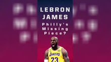 LeBron James - Philly's missing piece?