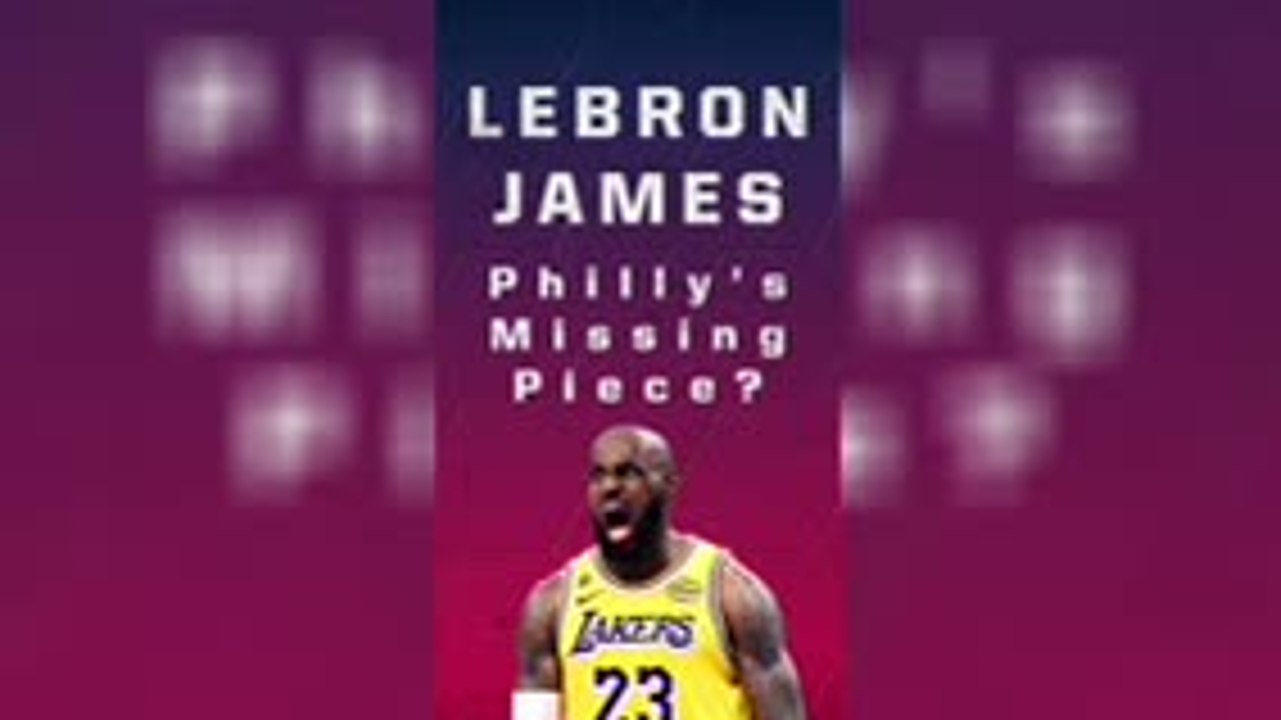 LeBron James - Philly's missing piece?