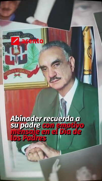 Abinader recuerda a su padre con emotivo mensaje en el Día de los Padres