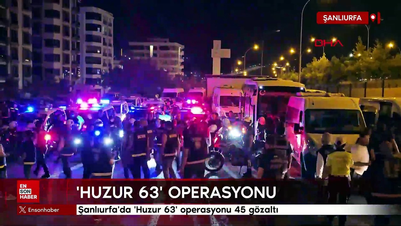 Şanlıurfa'da 'Huzur 63' operasyonu