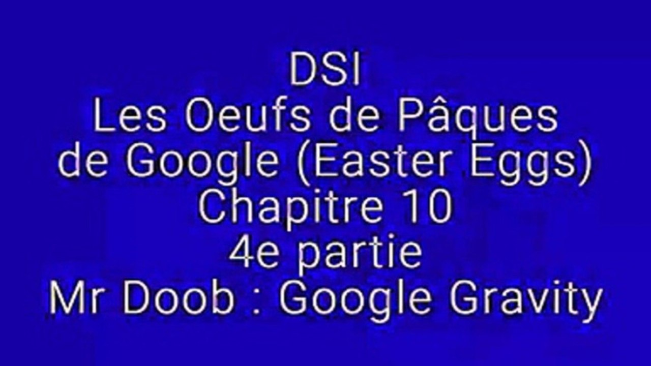 DSI. Les Oeufs de Pâques de Google (Easter Eggs). Chapitre 10. 4e partie. Les Easter Eggs de Mr Doob : Google Gravity