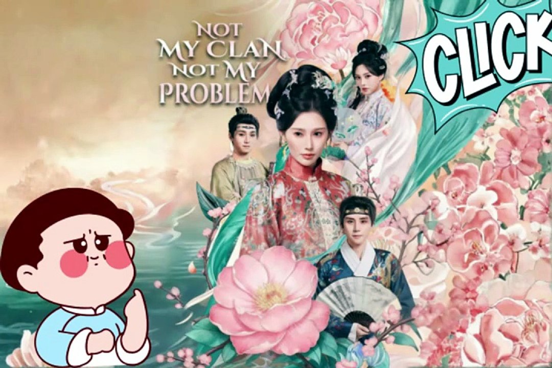 NO CUT 💘 Not My Clan, Not My Problem Chinese Drama Dailymotion - Free Episodes [Full Movie]