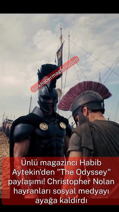 Ünlü magazinci Habib Aytekin'den "The Odyssey" paylaşımı! Christopher Nolan hayranları sosyal medyayı ayağa kaldırdı