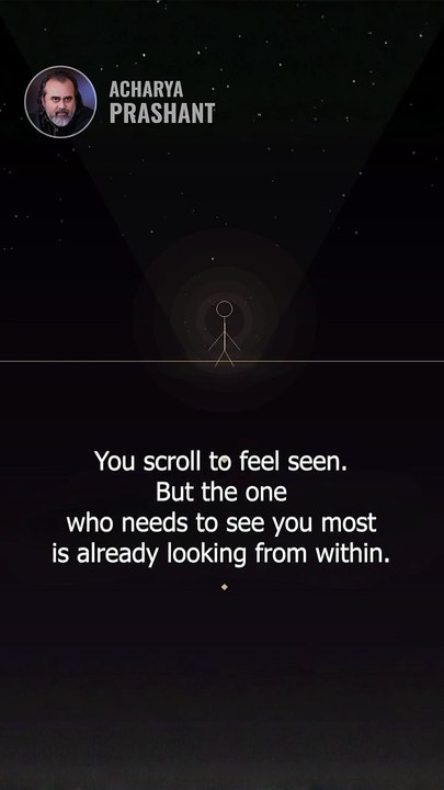 You scroll to feel seen. || Acharya Prashant