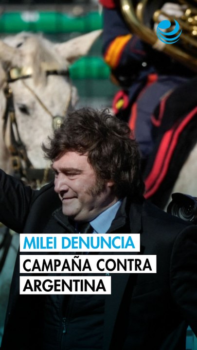 Milei acusa a Brasil y México de financiar "campaña antiargentina"