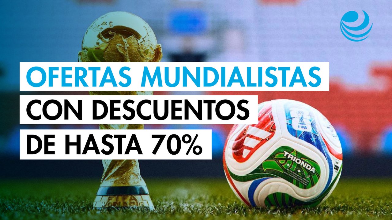 Ofertas del Mundial 2026 en México: supermercados y tiendas con promociones de hasta 70%