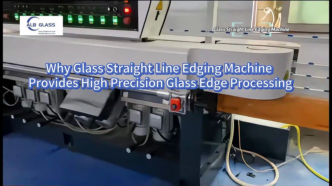 Why Glass Straight-Line Edging Machine Provides...