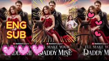 I'll Make Your Daddy Mine🍷🌟 Eng Sub Free Movie