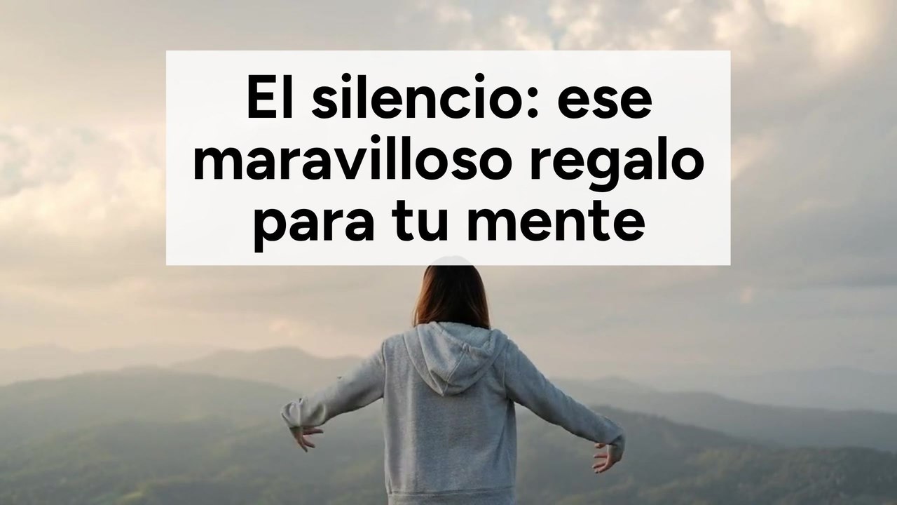 El silencio ese maravilloso regalo para tu mente