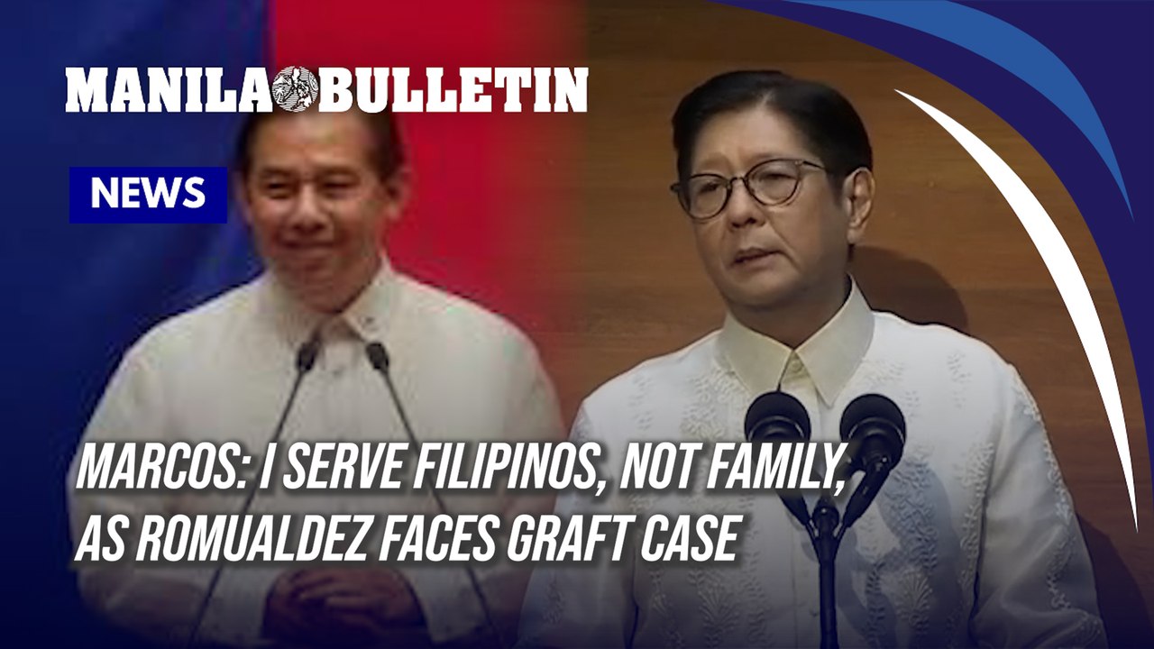 Marcos: I serve Filipinos, not family, as Romualdez faces graft case