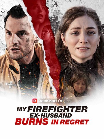 My Firefighter Ex-Husband Burns in Regret Full