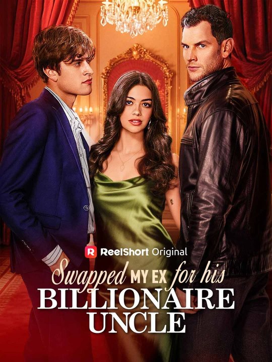 Swapped My Ex for His Billionaire Uncle Full Episode