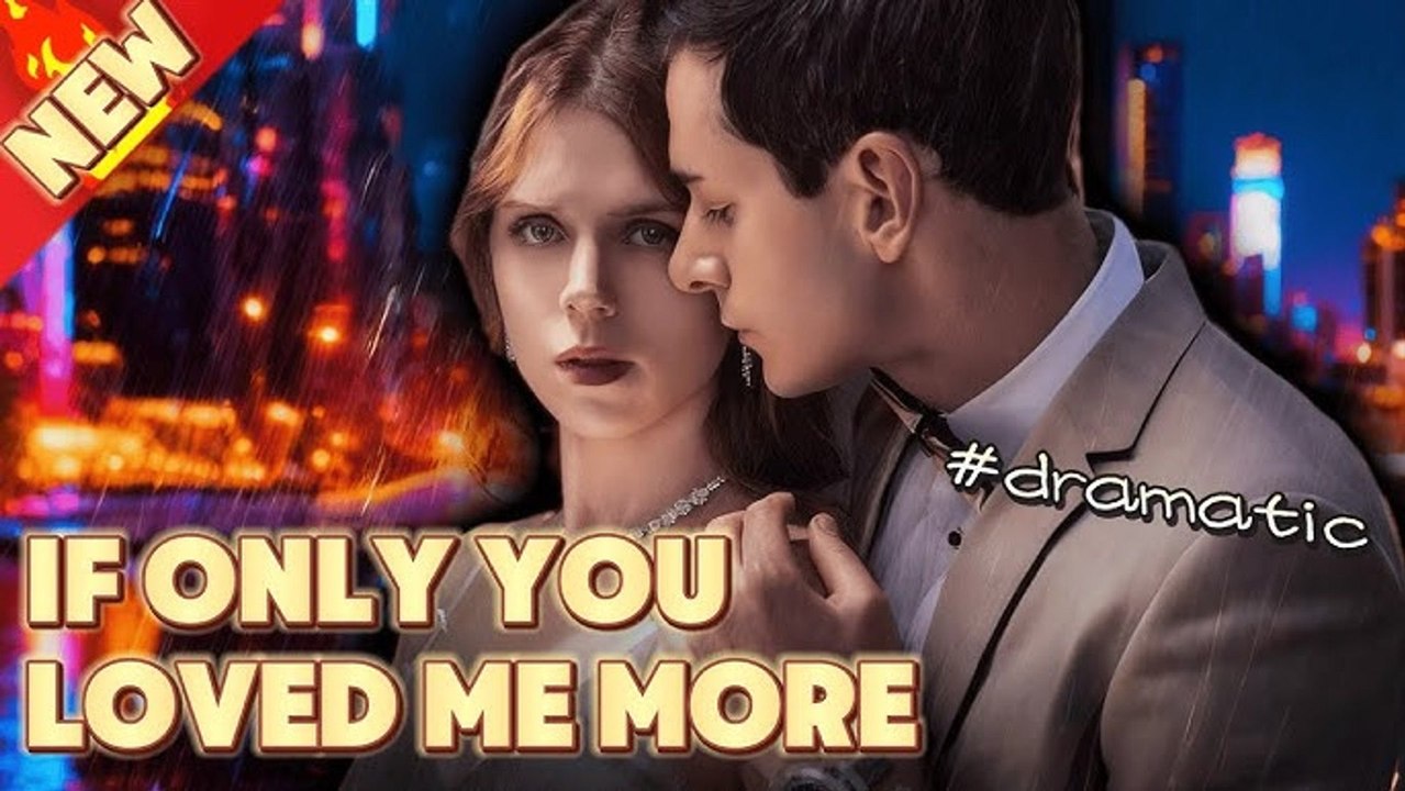 🔥 [HOT DRAMA 2026] 💞 If Only You Loved Me More - FULL