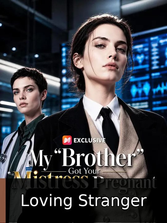 My “Brother” Got Your Mistress Pregnant | Loving Stranger