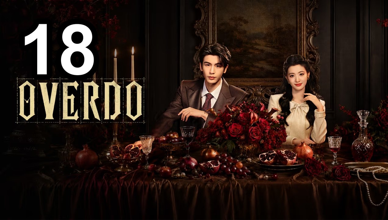 Overdo - Episode 18 English Sub | Asian Series EN SUB