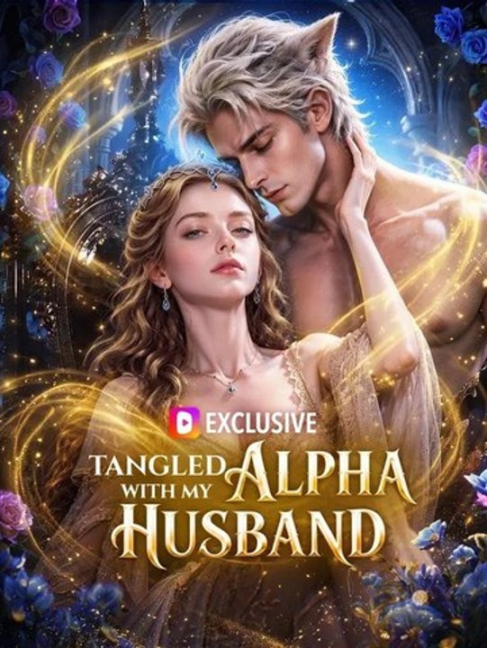 Tangled With My Alpha Husband(2026) - FULL ENGSUB | Reelshort Hot HD