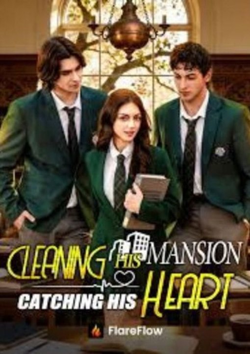 Cleaning His Mansion, Catching His Heart Full Movie