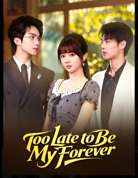 Too Late To Be My Forever- Drama FULL MOVIES ENGLISH SUB