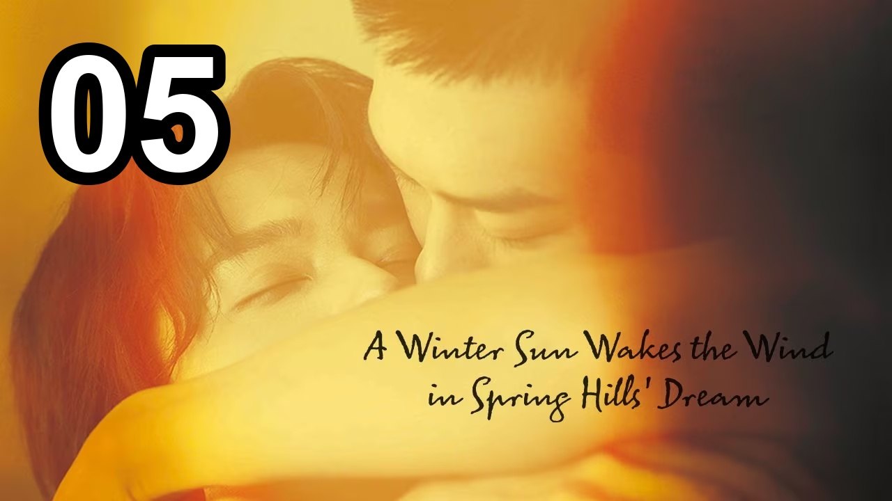 A Winter Sun Wakes The Wind In Spring Hills' Dream - Episode 5 English Sub | Asian Series EN SUB
