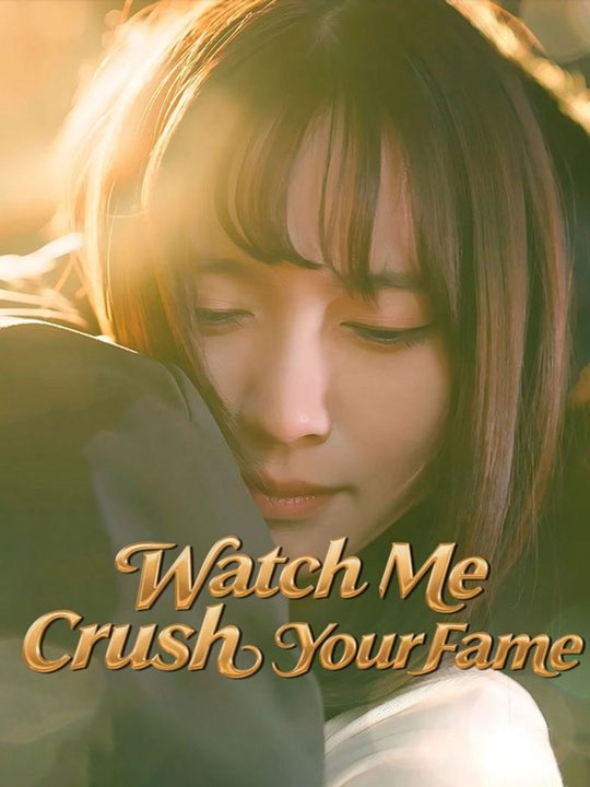 Watch Me Crush Your Fame Chinese Drama - 🧡🍏 🔥[Hot 2026] (2026) - FULL ENGSUB