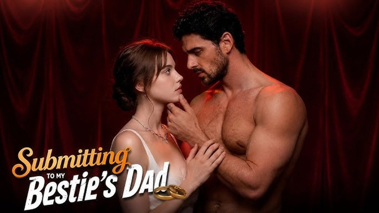 Submitting to My Bestie's Dad Full HD (Reel Drama) Movie Hot