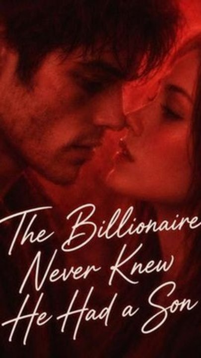 The Billionaire Never Knew He Had a Son - Full EP (ENGSUB) | Billionaire Secret Son Romance
