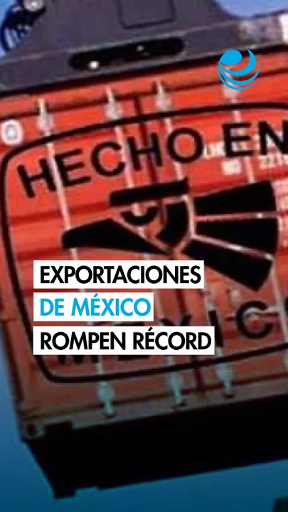 Exportaciones mexicanas crecen 34.4% en junio y 24.6% en el primer semestre de 2026