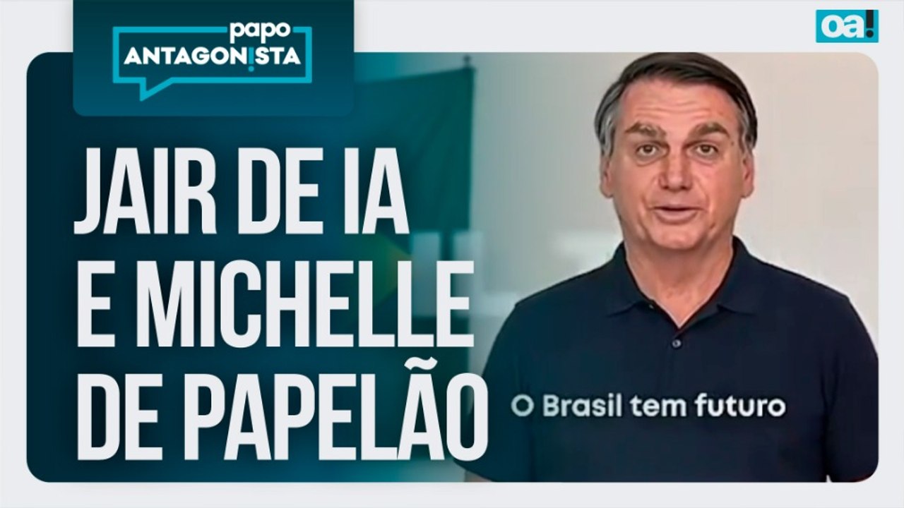Jair de IA e Michelle de papelão | Papo Antagonista - 27/07/2026