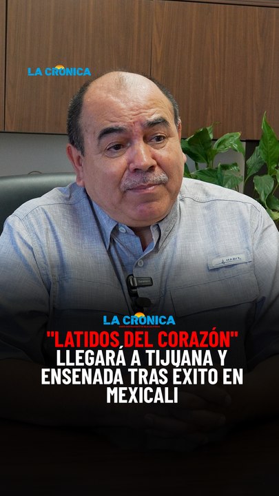 "Latidos del Corazón" llegará a Tijuana y Ensenada tras éxito en Mexicali