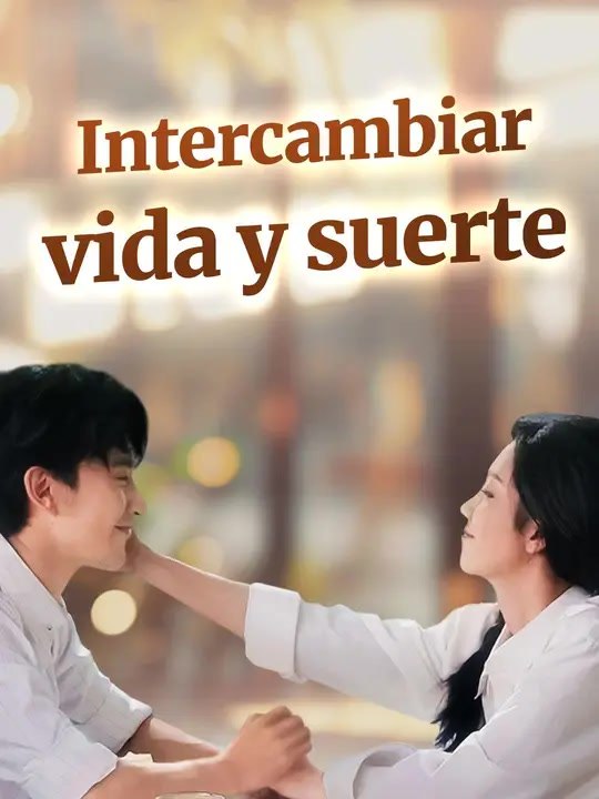 Intercambiar vida y suerte | Serie Completa | Short Drama Español