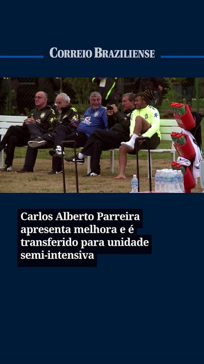 Carlos Alberto Parreira apresenta melhora e é transferido para unidade semi-intensiva