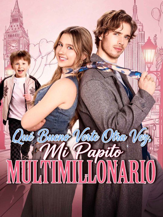 Qué Bueno Verte Otra Vez, Mi Papito Multimillonario | Serie Completa (63 eps) HD