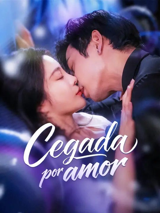 Cegada por amor | Serie Completa | Short Drama Español