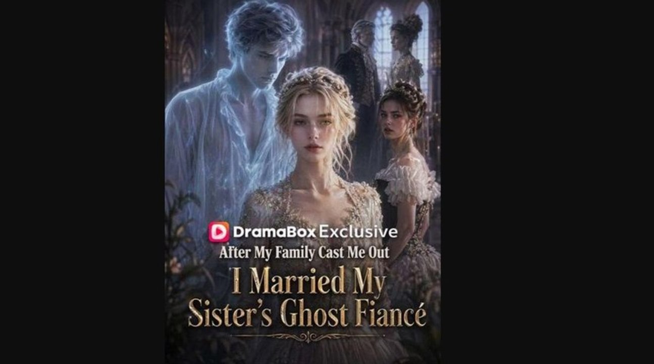 After My Family Cast Me Out, I Married My Sister'S Ghost Fiancé丨New - ✅ FULL [Eng Sub]