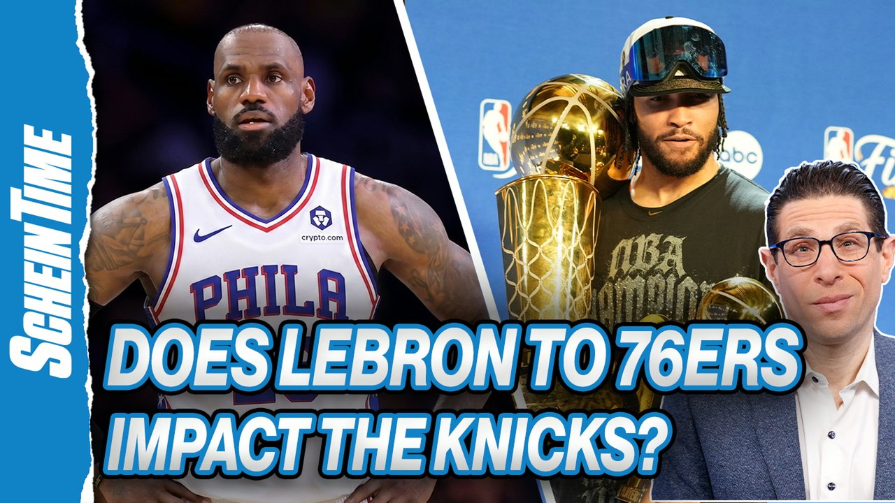How Does LeBron James Joining 76ers Impact New York Knicks? | Schein Time