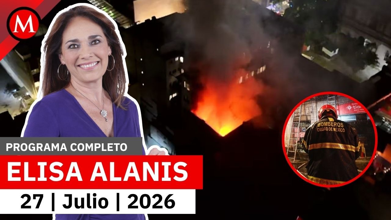 Se registra fuerte incendio en el centro de la CdMx | Elisa Alanís, 27 de julio de 2026