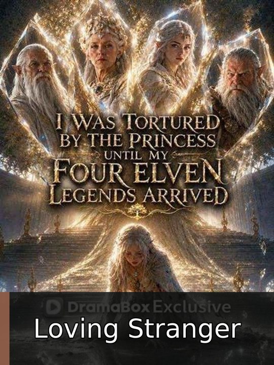 I Was Tortured by the Princess Until My Four Elven Legends Arrived | Loving Stranger