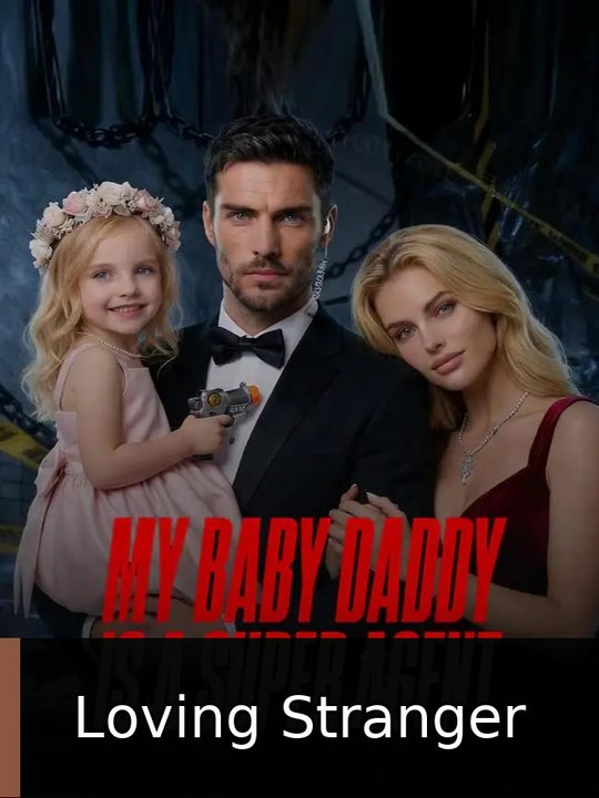 My Baby Daddy is a Super Agent | Loving Stranger