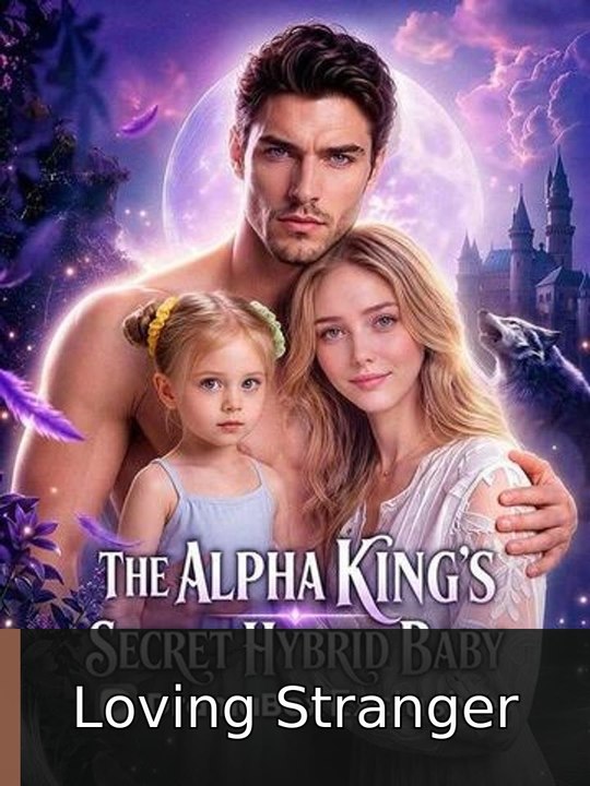 The Alpha King’s Secret Hybrid Baby | Loving Stranger