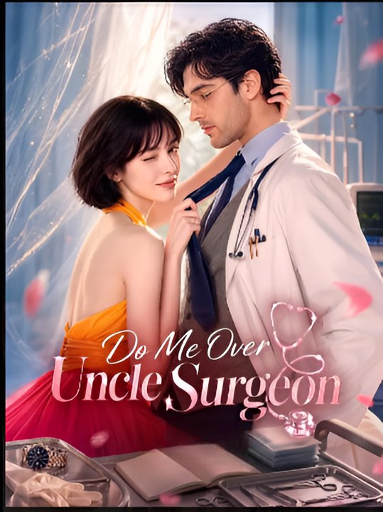 Do Me Over, Uncle Surgeon- Drama FULL MOVIES ENGLISH SUB