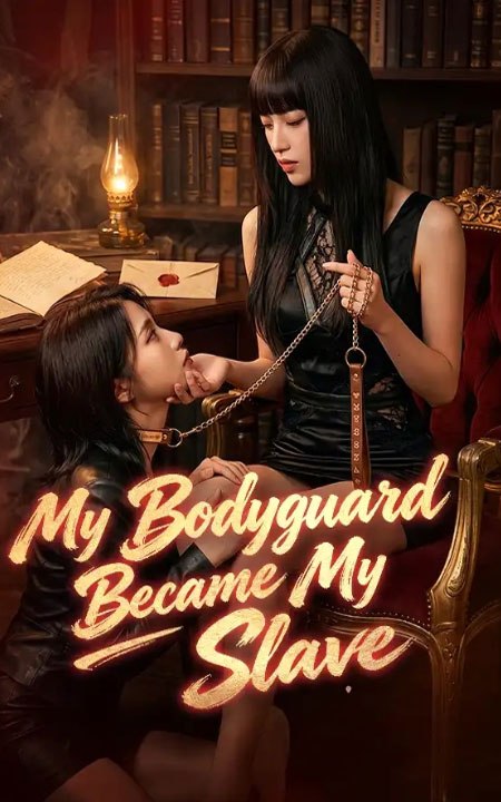 My Bodyguard Became My Slave