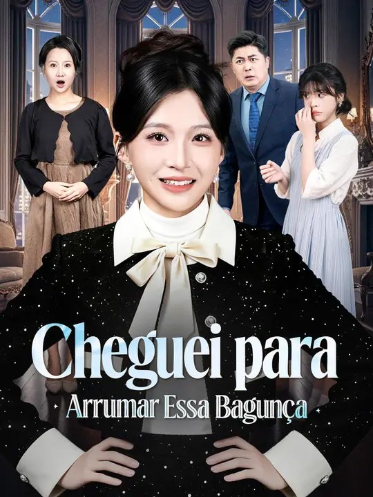 Cheguei para Arrumar Essa Bagunça | Série Completa | Short Drama Português