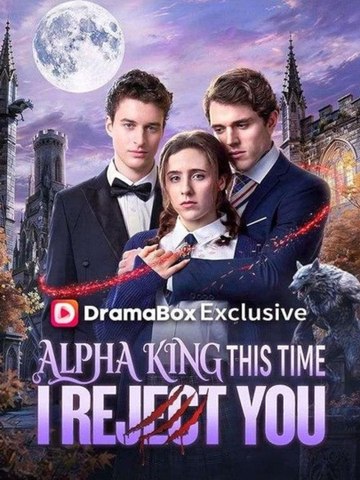 Alpha King This Time I Reject You FULL EPISODES (Drama)  🧡🍏 🔥[Hot 2026] (2026) - FULL ENGSUB