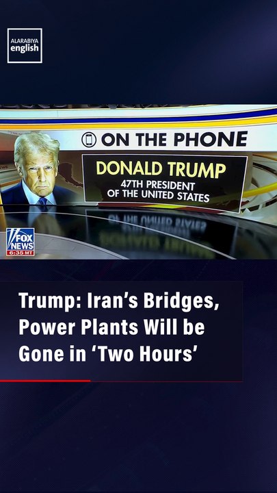 Trump: Iran’s Bridges, Power Plants Will be Gone in ‘Two Hours’