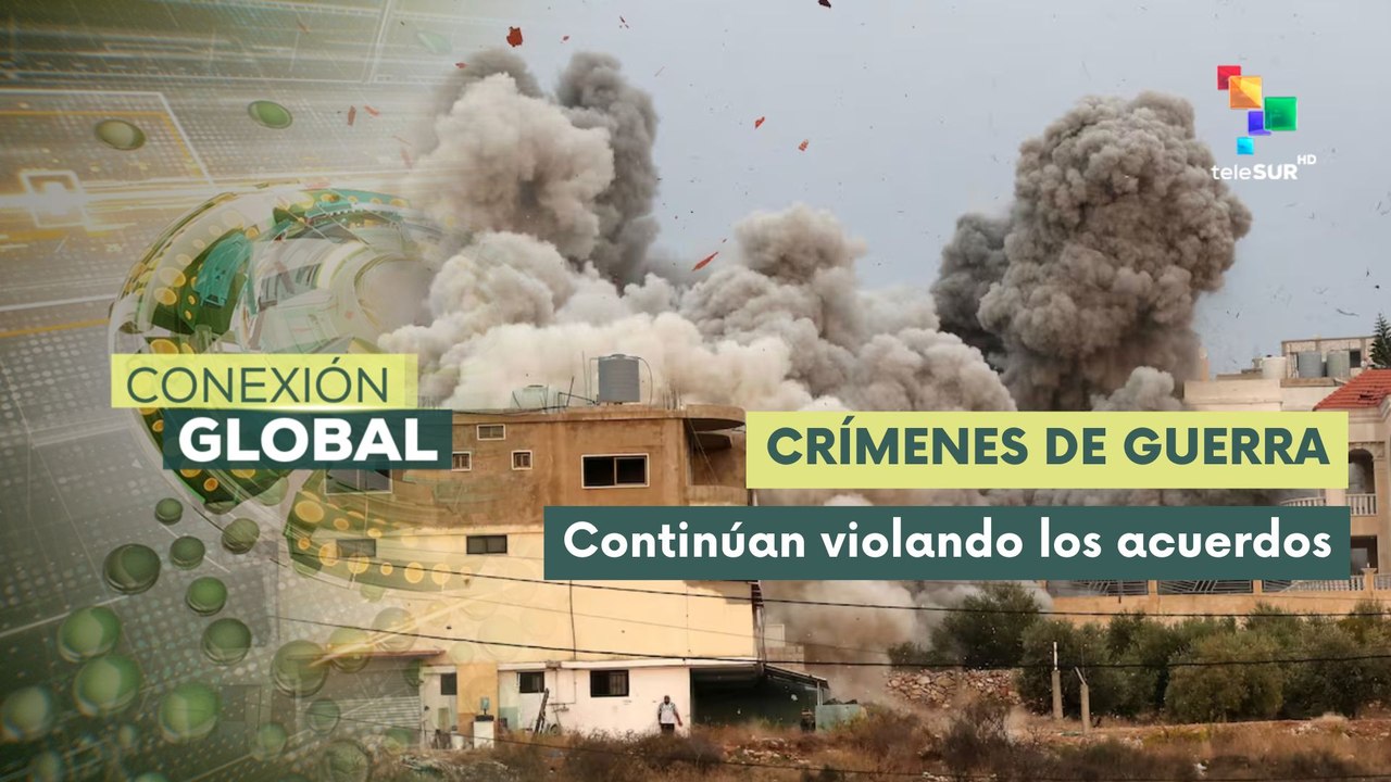Conexión Global 28-07 Ataques israelíes en sur de Líbano son crímenes de guerra