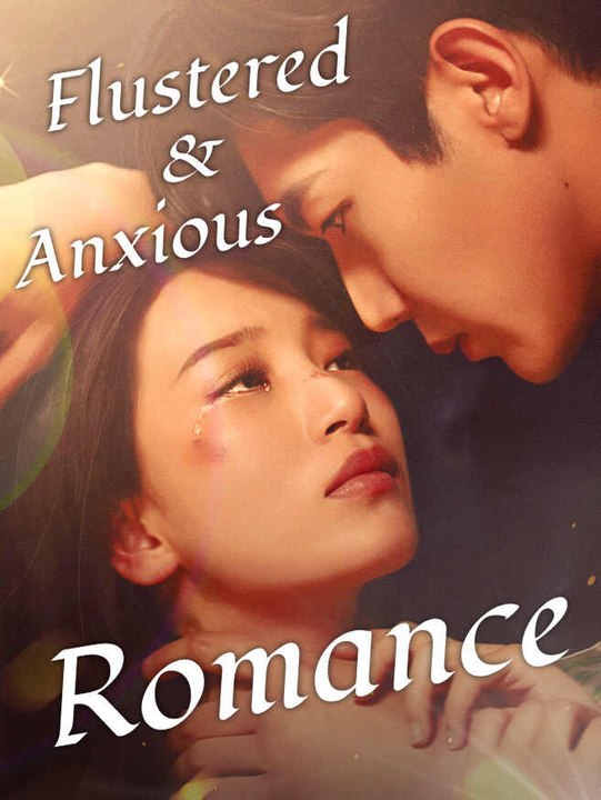 Flustered and Anxious Romance | Full Series | Short Drama English